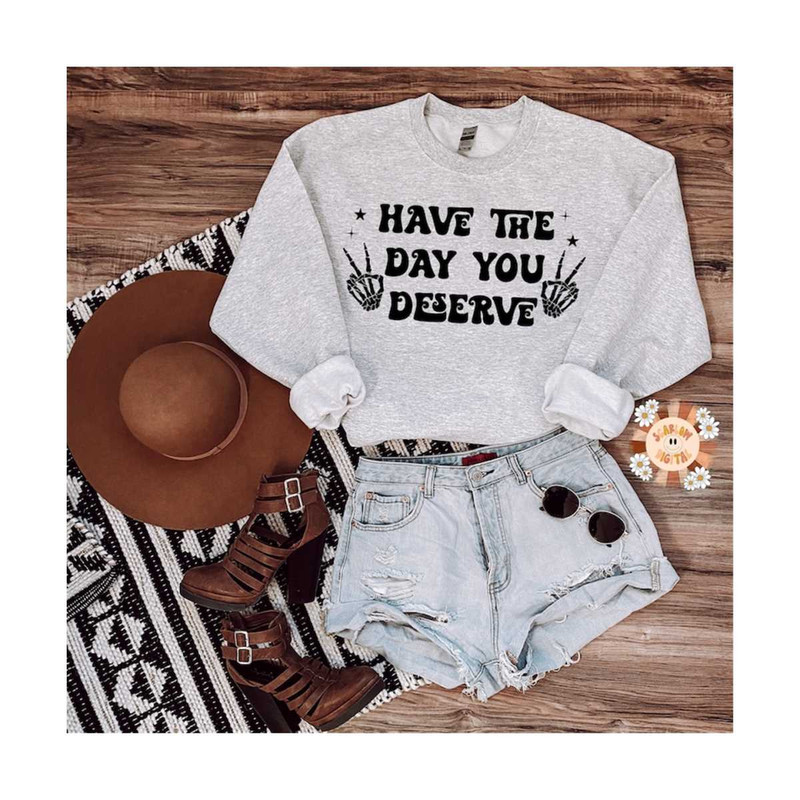 MR-2992023181657-have-the-day-you-deserve-svg-funny-cricut-cut-file-digital-image-1.jpg