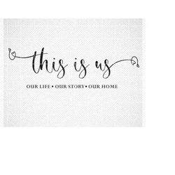 this is us svg, our life, our story, our home, svg, png, pxd, dxf, pdf, digital download, cut file