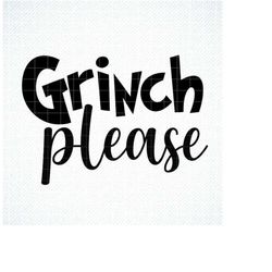 Grinch Please SVG, Grinch please png, Christmas SVG file, Grinch Holiday SVG, Png, Eps, Dxf, Cricut, Cut Files, Silhouet