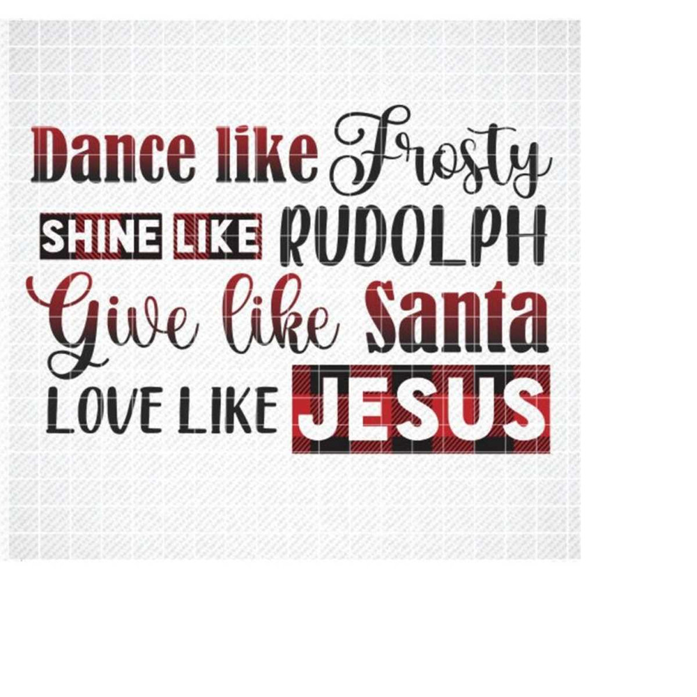 MR-2992023182710-dance-like-frosty-shine-like-rudolph-give-like-santa-love-like-image-1.jpg