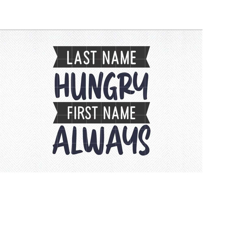 MR-2992023183430-last-name-hungry-svg-first-name-always-svg-funny-cut-file-image-1.jpg