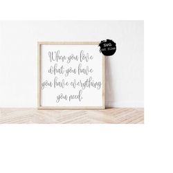 When You Love What You Have You Have Everything You Need Svg, Modern Farmhouse Svg, Family Sign Svg, Love Quote Svg