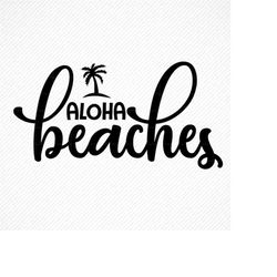 aloha beaches svg, aloha beaches, aloha beaches svg, cut file for cricut and silhouette, summer t shirt quote, summer qu