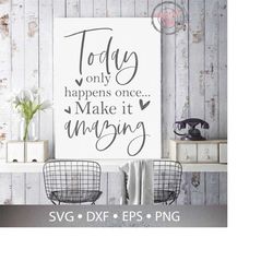 Today Only Happens Once Make It Amazing SVG Cut File for Cricut / Silhouette Cameo