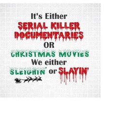 it's either serial killer svg, horror christmas, funny christmas svg, serial killer, dark humor, naughty gift, holiday c