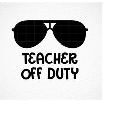 teacher off duty svg, teacher life svg, teacher svg, off duty svg, vacation svg, summer teacher svg, cutting files, silh