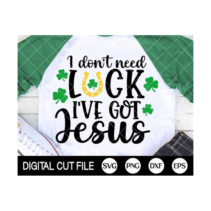 MR-2992023193220-st-patricks-day-svg-i-dont-need-luck-ive-got-jesus-image-1.jpg