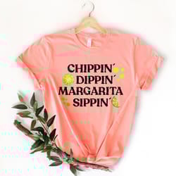 margarita shirt,funny summer shirt,tequila shirt,chippin dippin margarita sippin shirt,funny drinking shirt,cinco de may