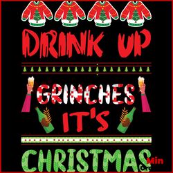 Drink Up Grinches It's Christmas Svg, Christmas Svg, Grinches Svg
