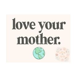 love your mother png-earth day sublimation digital design download-planet earth png, mother earth png, recycle png, hipp