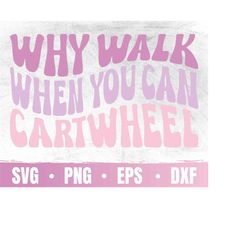 why walk when you can cartwheel svg | gymnastics svg file for cricut | tumbling mom svg | gymnast life |commercial use &