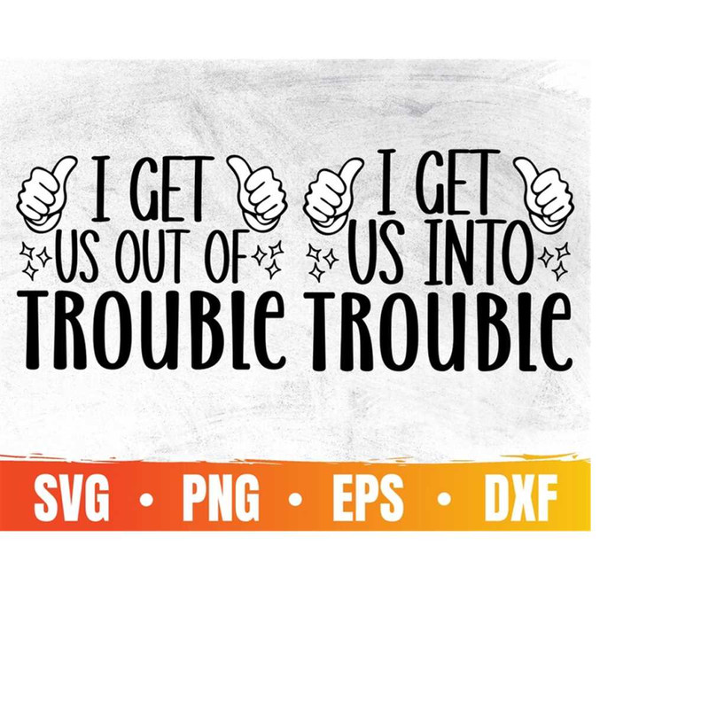 MR-2992023213453-i-can-get-us-into-trouble-svg-i-can-get-us-out-of-trouble-image-1.jpg