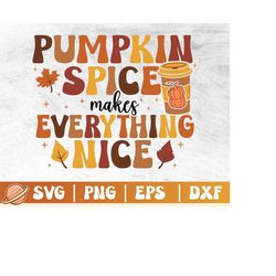 pumpkin spice makes everything nice svg | thanksgiving shirt | welcome fall png | autumn sayings | pumpkin spice svg cri