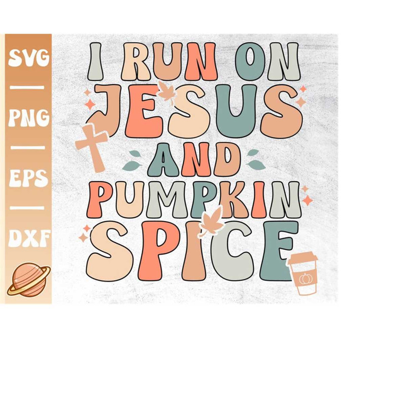 MR-299202322435-i-run-on-jesus-and-pumpkin-spice-svg-thanksgiving-svg-image-1.jpg