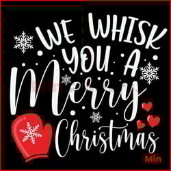 we whisk you a merry chritsmas svg, christmas svg, whisk svg, snow svg