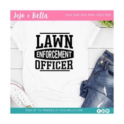 lawn enforcement officer svg, lawn enforcement officer png, gardening shirt svg, funny dad svg, fathers day, dad shirt s