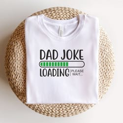 dad joke loading shirt funny dad shirt dad's shirt husband gift shirt gift shirt for father's day dad's birthday gi