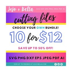 svg bundle, choose your own bundle, custom svg, create your own custom svg bundle, svg files, svg files for cricut, silh