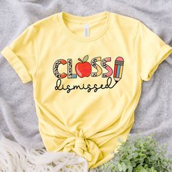 end of school shirt, teacher summer shirt, last day of school, teacher shirt, class dismissed teacher shirt, teacher lif