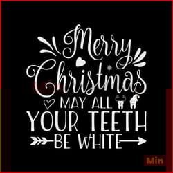 merry christmas may all your terth be white svg, christmas svg