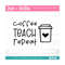 MR-309202305423-coffee-teach-repeat-svg-png-teacher-gift-svg-school-sign-image-1.jpg