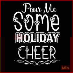 pour me some holiday cheer svg, christmas svg, christmas holiday svg