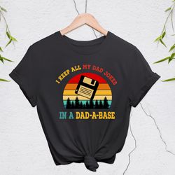 i keep all my dad jokes in a dad,a,base shirt,new dad shirt,dad shirt,daddy shirt,father's day shirt,best dad shirt,gift