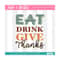 MR-309202314447-eat-drink-give-thanks-svg-thanksgiving-svg-funny-image-1.jpg