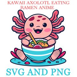 KAWAII AXOLOTL EATING RAMEN 10 SVG.PNG Digital Files