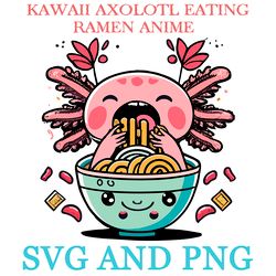 KAWAII AXOLOTL EATING RAMEN 12 SVG.PNG Digital Files