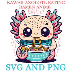 KAWAII AXOLOTL EATING RAMEN 17 SVG.PNG Digital Files