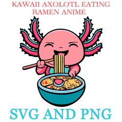 KAWAII AXOLOTL EATING RAMEN 21 SVG.PNG Digital Files