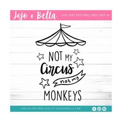 not my circus not my monkeys svg - office svg - mom svg - team svg - work svg - circus quote svg file - quote svg - circ