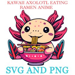 KAWAII AXOLOTL EATING RAMEN 22 SVG.PNG Digital Files
