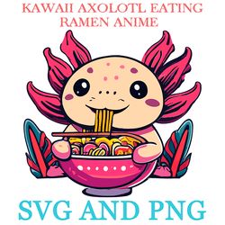 kawaii axolotl eating ramen 22 svg.png digital files