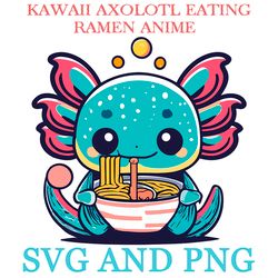 KAWAII AXOLOTL EATING RAMEN 23 SVG.PNG Digital Files