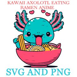 KAWAII AXOLOTL EATING RAMEN 24 SVG.PNG Digital Files