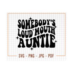 somebody's loud mouth auntie svg, png, wavy text aunt svg, auntie svg, loud mouth aunt svg, fine ass auntie svg, auntie