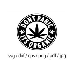 dont panic its organic svg, cannabis svg, weed clipart, stoner svg, dope svg, sublimation designs,tumbler decal svg, sil