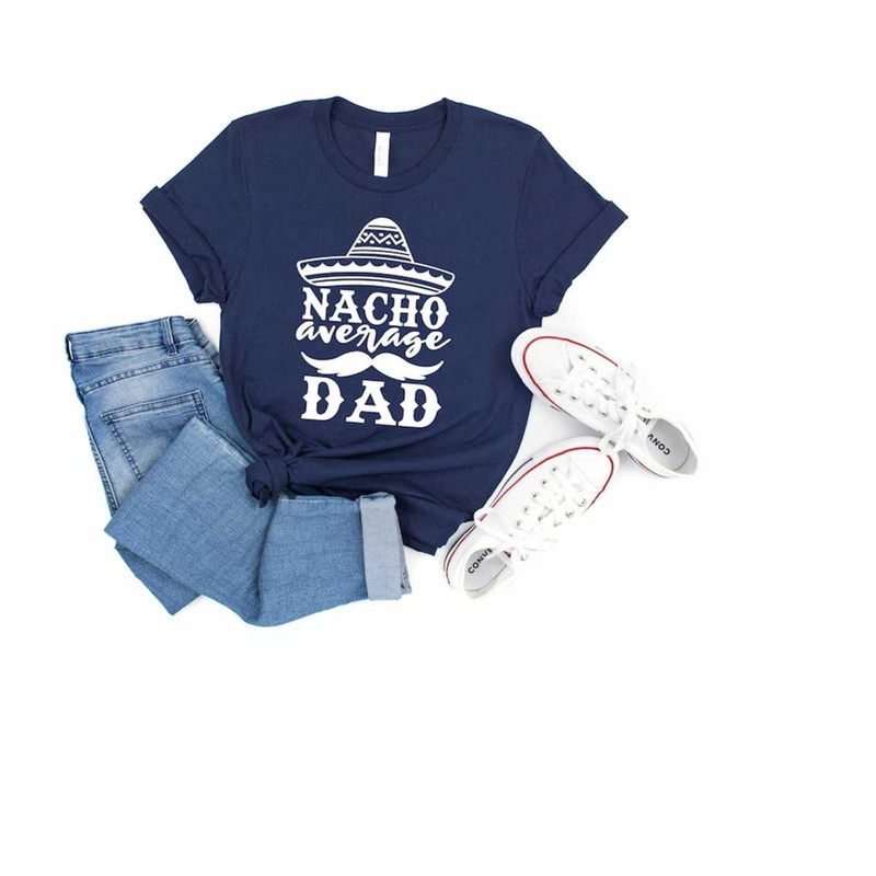 MR-309202384915-t-shirt-for-dad-nacho-average-dad-shirt-dad-tee-funny-dad-image-1.jpg