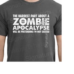 zombie apocalypse hardest part pretending not to be excited tee funny t-shirt tee shirt tshirt mens ladies women christm