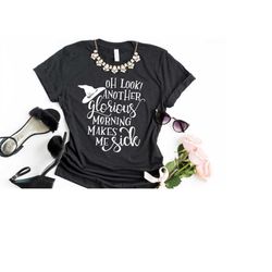 oh look another glorious morning shirt, sanderson sisters, fall shirt, funny halloween gift, witch shirt, halloween tee