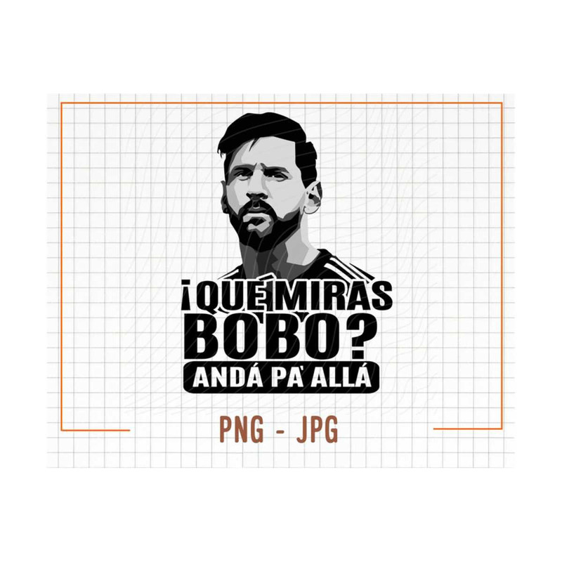 MR-30920239101-que-miras-bobo-png-anda-pa-alla-messi-png-sublimation-file-image-1.jpg
