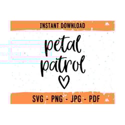 petal patrol svg file, petal patrol png files, petal patrol cute file, petal patrol design, flower girl svg, flower girl