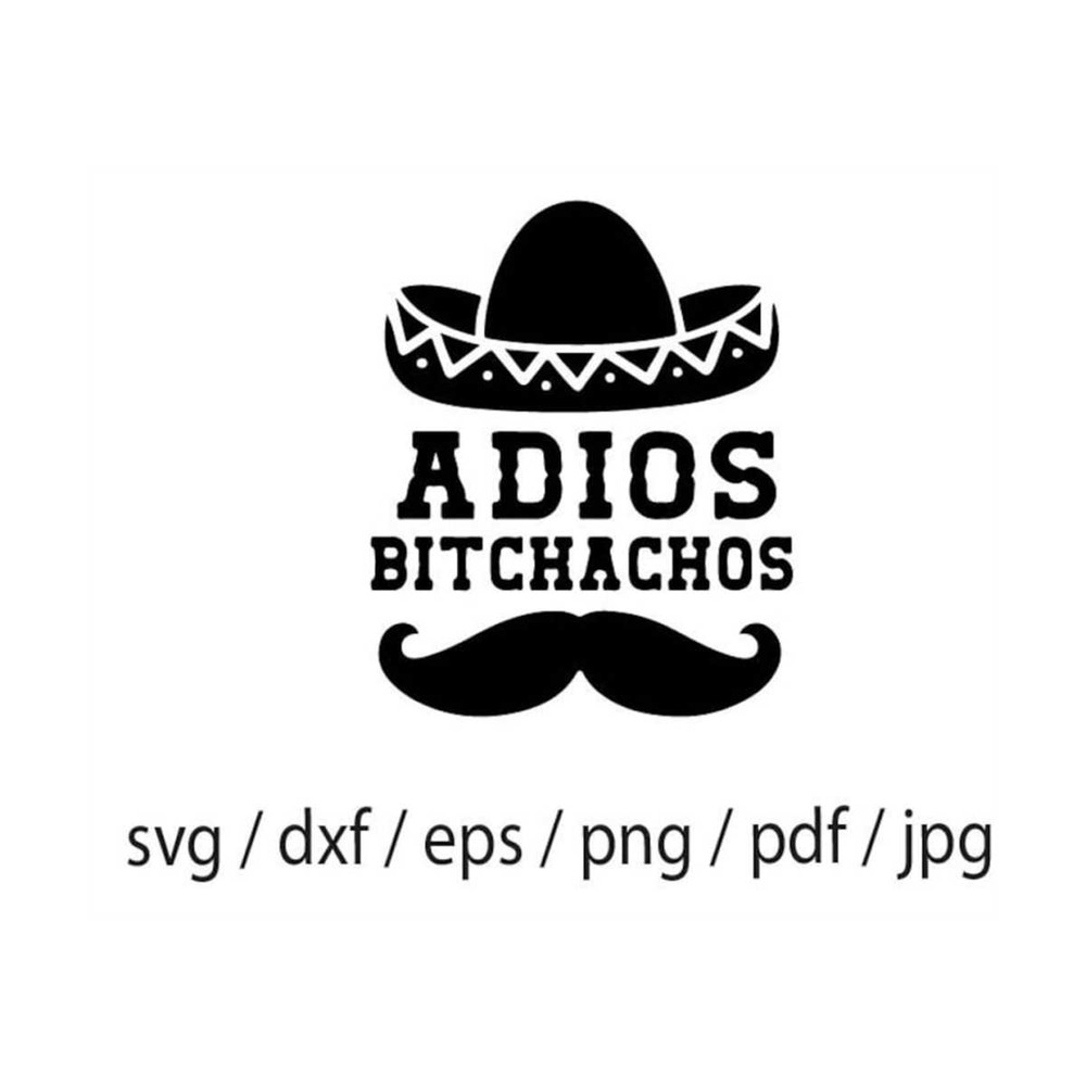 MR-309202391859-adios-bitchachos-digital-cut-file-png-silhouette-cricut-image-1.jpg