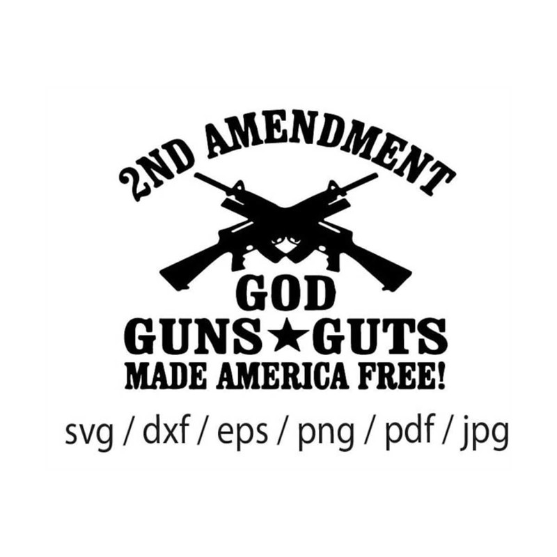 MR-309202391939-2nd-amendment-god-guns-guts-made-america-free-second-amendment-image-1.jpg