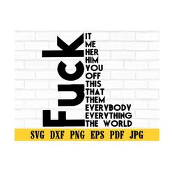 fuck you fuck them fuck it fuck this fuck that fuck everything svg png eps dxf jpg pdf/f*ck svg/funny adult shirt svg/ef