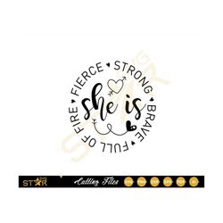 she is svg | strong svg | brave svg | smart svg | fierce svg | powerful svg | giving, digital download | cricut svg | ca