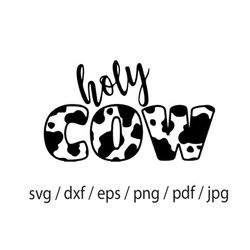 holy cow svg, birthday party svg, cow cut file, holy cow svg digital clipart png eps pdf dxf