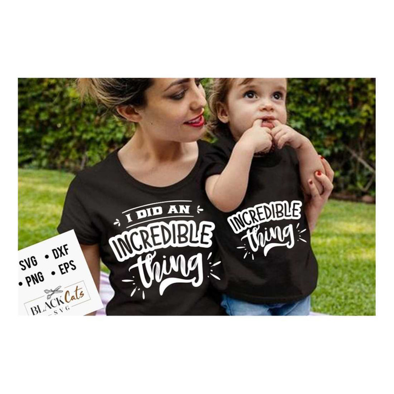 MR-3092023104552-i-did-an-incredible-thing-svg-mama-and-me-svg-mama-and-baby-image-1.jpg